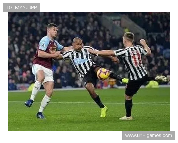 纽卡斯尔联2-1战胜伯恩利,主场优势成关键因素 纽卡斯尔联2-1战胜伯恩利,主场优势成关键因素